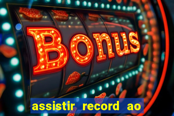 assistir record ao vivo bahia